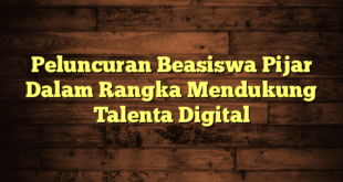 Peluncuran Beasiswa Pijar Dalam Rangka Mendukung Talenta Digital