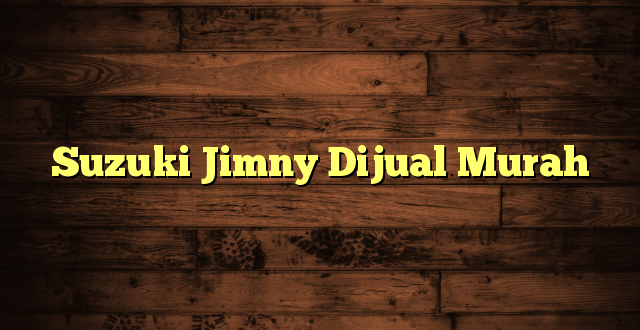 Suzuki Jimny Dijual Murah